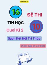 16 Đề thi Tin học 10 cuối kì 2 - Sách Kết Nối Tri Thức (Kèm đáp án chi tiết)